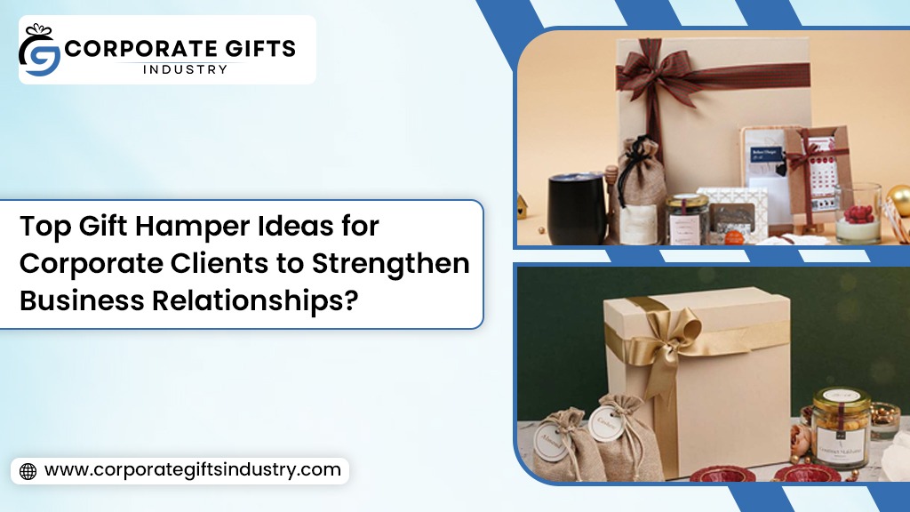 Top Gift Hamper Ideas for Corporate Clients to Strengthen Business Relationships